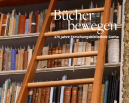 Ausstellung "Bücher bewegen. 375 Jahre Forschungsbibliothek Gotha" in der Forschungsbibliothek Gotha auf Schloss Friedenstein @ Schloss Friedenstein, Spiegelsaal